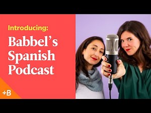 Introducing Babbel's New Podcast for Spanish Learners