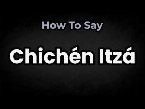 How To Pronounce Chichén Itzá? (CORRECTLY) Meaning & Pronunciation