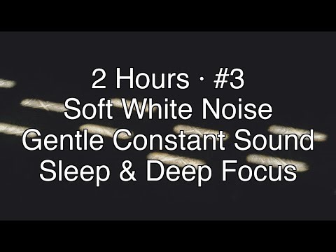 Soft White Noise #3 – 2 Hours for Sleep, Focus, Tinnitus Relief