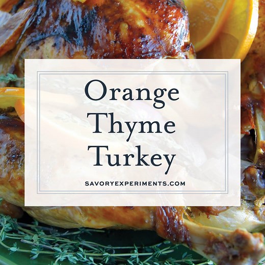 Try a new turkey recipe this year. My ORANGE THYME TURKEY is super moist, flavorful and beautiful! 🦃🦃 Recipe & Pin: https://www.savoryexperiments.com/orange-anise-and-thyme-roasted-turkey/ | Savory Experiments