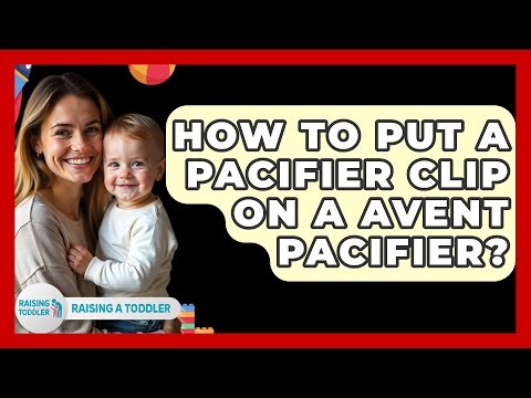 How To Put A Pacifier Clip On A Avent Pacifier? - Raising A Toddler