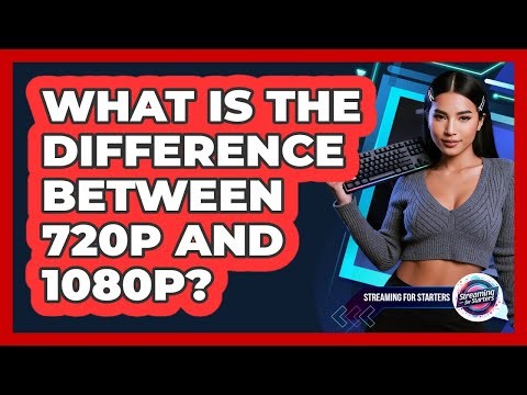 What Is The Difference Between 720p And 1080p?
