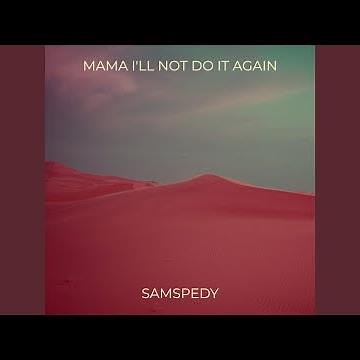 Mama I'll Not Do It Again