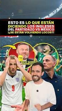 This Is What the English Are Saying About the Big Match vs. Mexico. Are They Losing Their Minds?!