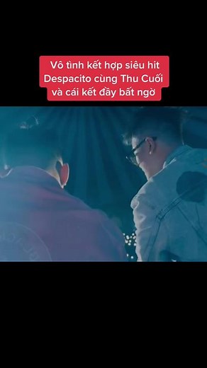 Bất ngờ với mashup Despacito và Thu Cuối