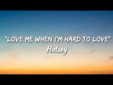 Halsey-LOVE ME WHEN I’M HARD TO LOVE(Lyric Video)