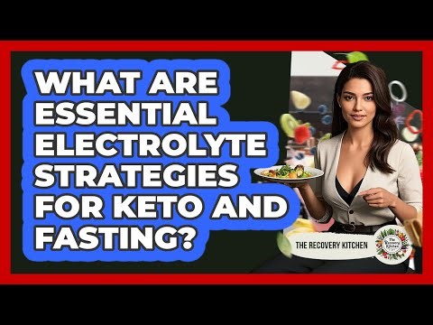 What Are Essential Electrolyte Strategies For Keto And Fasting? - The Recovery Kitchen