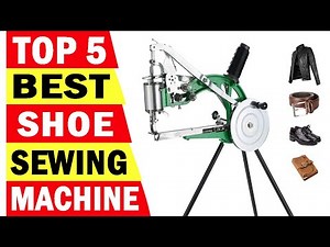 Top 5 Best Shoe Sewing Machine In 2024