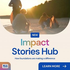 We have a new home for foundations to share the impact of their investments in nonprofits. The Impact Stories Hub is a space for learning, inspiration, and connection designed to make philanthropy nationwide more powerful. In nearly every community, philanthropic funders are working to transform lives, enrich educational and cultural vitality, pioneer ideas to protect people and the planet, and so much more. In the Impact Hub, innovative funders share case studies of their impact and explain in 