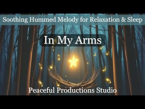 Relaxing and Soothing Humming Sleep Music - Anxiety Relief, Fall Asleep, Mother Hum – “In My Arms”
