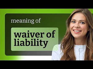 Understanding "Waiver of Liability": A Simple Guide