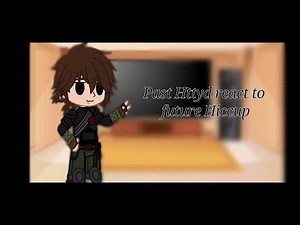 Past httyd react to future hiccup I HTTYD