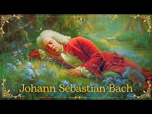 Let Bach Guide You into Deep Relaxation | Timeless Music of J.S. Bach