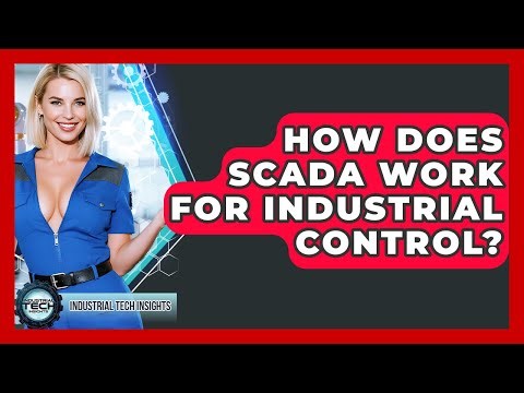 How Does SCADA Work For Industrial Control? - Industrial Tech Insights