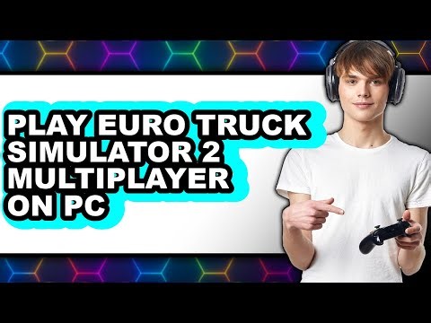 How to Play Euro Truck Simulator 2 Multiplayer on PC (UPDATED 2025)