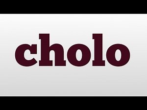 cholo meaning and pronunciation