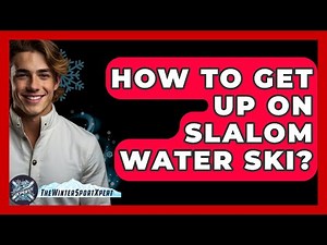 How To Get Up On Slalom Water Ski? - The Winter Sport Xpert