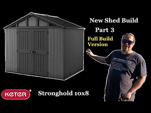 KETER STRONGHOLD 10x8 Complete Full Build, New Shed Build Part 3