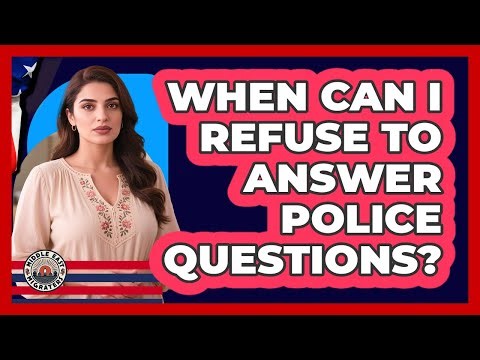 When Can I Refuse To Answer Police Questions?