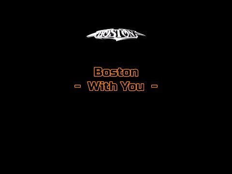 Boston - "With You"/Corporate America/Kimberley Dahme/ HQ With Onscreen Lyrics!