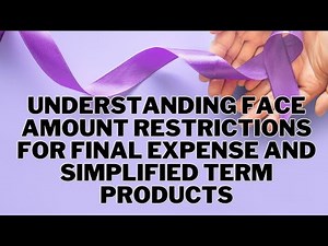 Understanding face amount restrictions for final expense and simplified term products