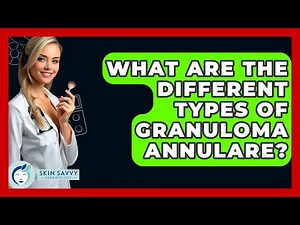 What Are The Different Types Of Granuloma Annulare? - Skin Savvy Dermatology