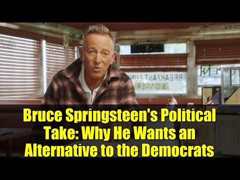 Bruce Springsteen's Political Take: Why He Wants an Alternative to the Democrats