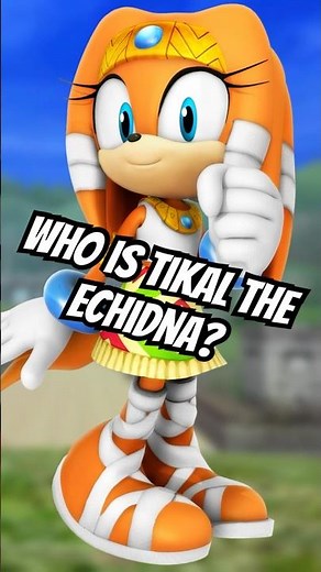 Who Exactly Is Tikal The Echidna From Sonic Adventure?