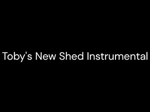Toby's New Shed Instrumental