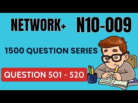 CompTIA Network+ N10 009 Practice Exam / 1500 Question Series / Question 501 - 520