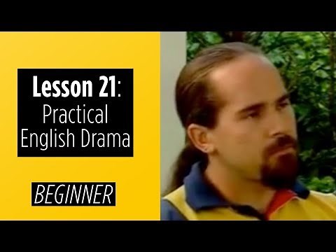 Beginner Levels - Lesson 21 - Practical English Drama