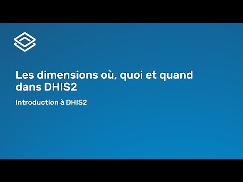 Introduction à DHIS2 - 2.1.1 Les dimensions où, quoi et quand dans DHIS2