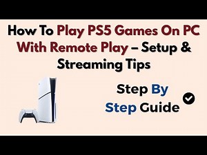 How To Play PS5 Games On PC With Remote Play – Setup & Streaming Tips