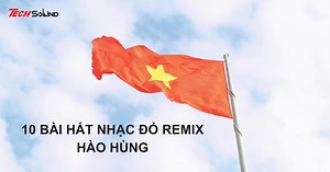 10 bài hát nhạc đỏ remix hào hùng, đốn tim giới trẻ