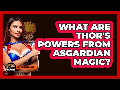 What Are Thor's Powers From Asgardian Magic?