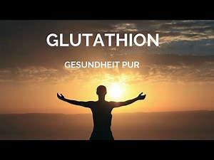 Glutathion - Gesundheit pur