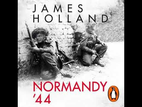 Normandy ‘44: D-Day and the Battle for France - James Holland