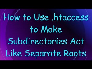 How to Use .htaccess to Make Subdirectories Act Like Separate Roots