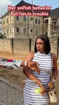 Her selfish behavior put her in trouble