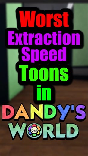 Worst Extraction Speed TOONS in DANDYS WORLD