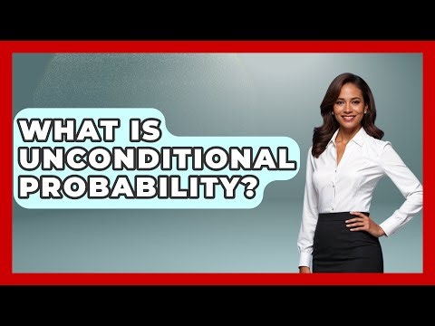 What Is Unconditional Probability? - The Friendly Statistician