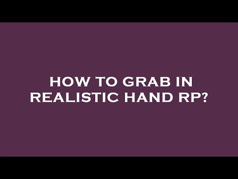How to grab in realistic hand rp?