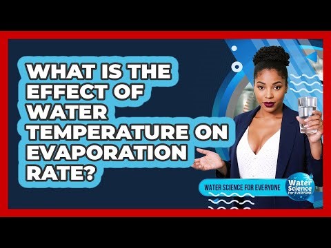 What Is the Effect of Water Temperature on Evaporation Rate?