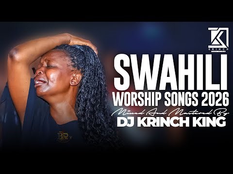 BEST SWAHILI WORSHIP MIX OF ALL TIME | SWAHILI NONSTOP WORSHIP GOSPEL MIX | DJ KRINCH KING