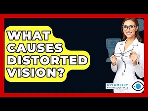 What Causes Distorted Vision? - Optometry Knowledge Base