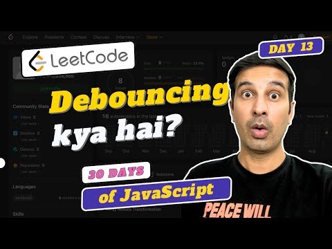 Ab Debouncing ki baari [Day - 13] | Leetcode JavaScript
