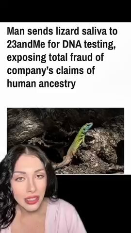Man sends lizard saliva to 23andMe for DNA testing and exposes the total fraud of the company’s claims regarding human ancestry