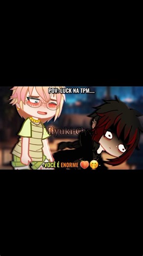 Luck wants to be 4TIVO..🤭🍑 yaoi/bl🌈 #gacha #memes #SS4I #salve #pãodequeijo