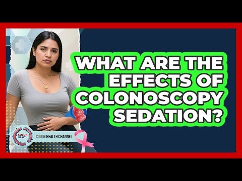 What Are The Effects Of Colonoscopy Sedation?