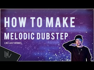 HOW TO MAKE MELODIC DUBSTEP LIKE (Last Heroes, Seven Lions, Virtual Riot) | FL Studio 20 Tutorial